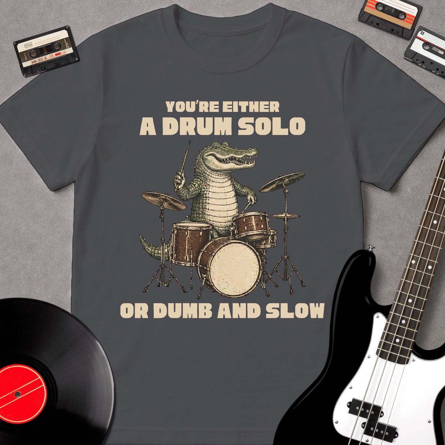 You're Either A Drum Solo Or Dumb And Slow