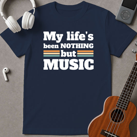My Life's Been Nothing But Music