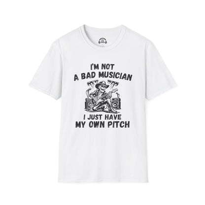 I'm Not A Bad Musician. I Just Have My Own Pitch