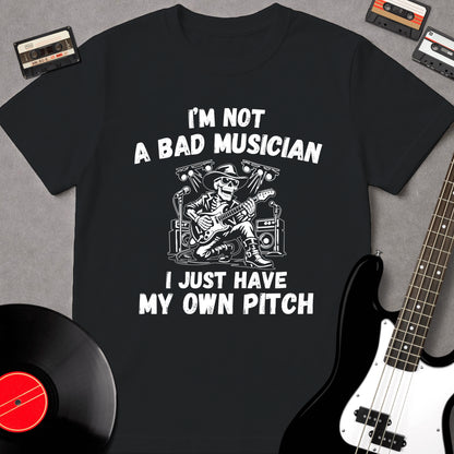 I'm Not A Bad Musician. I Just Have My Own Pitch