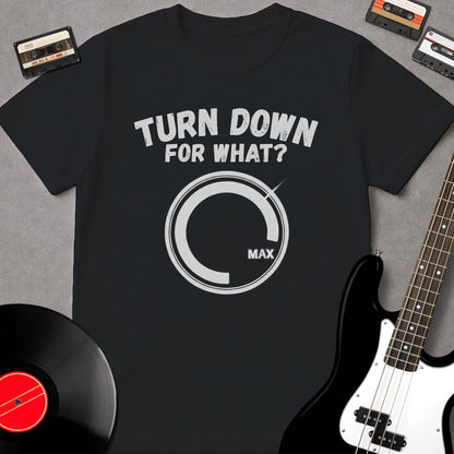 Turn Down For What?