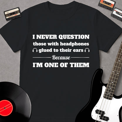 I Never Question Those With Headphones