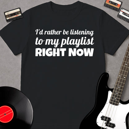I'd Rather Be Listening To My Playlist Right Now