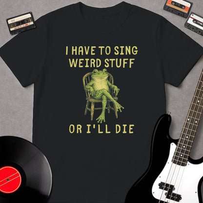 I Have To Sing Weird Stuff