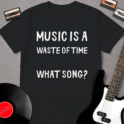 Music Is A Waste Of Time