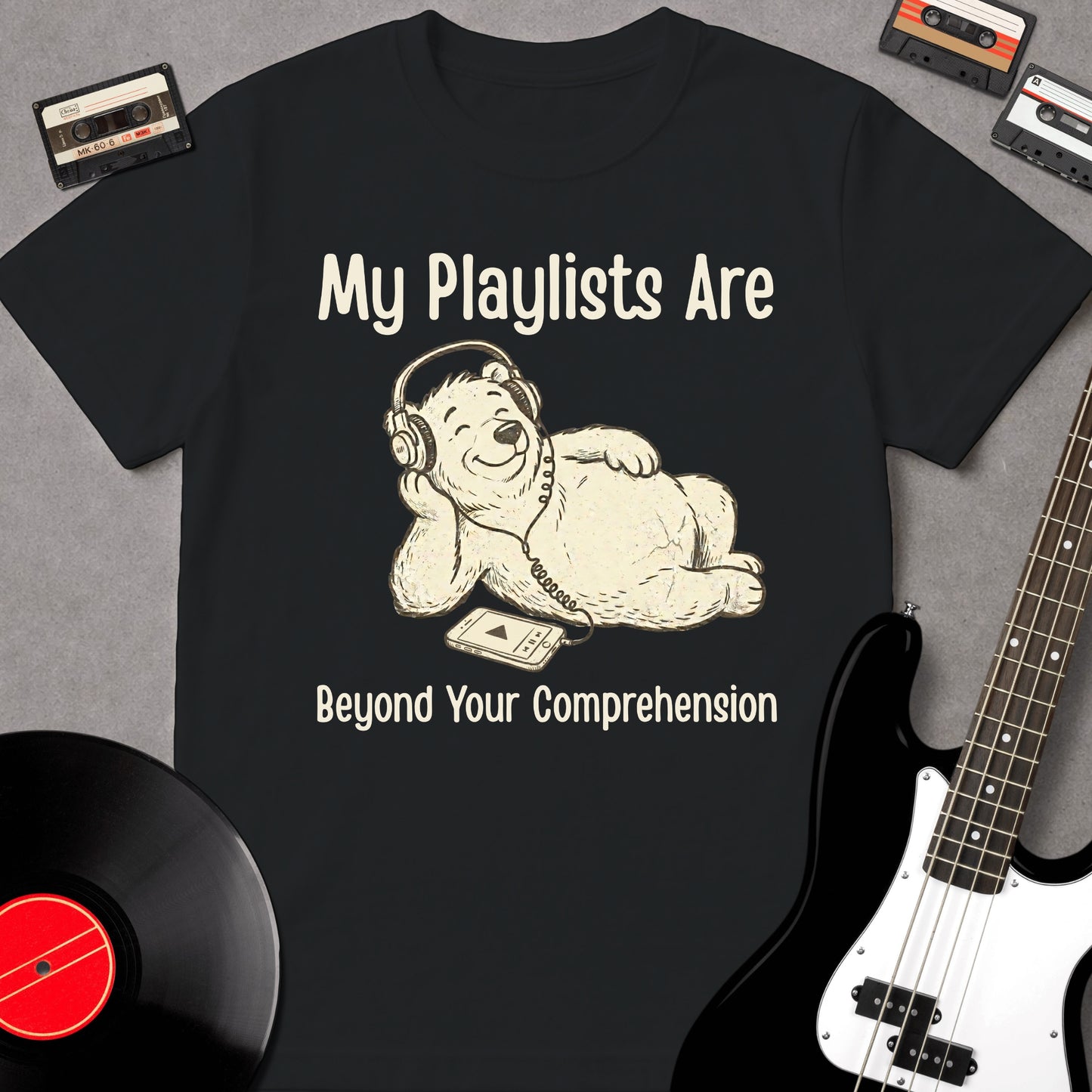 My Playlists Are Beyond Your Comprehension