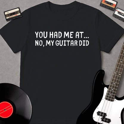 You Had Me At... No, My Guitar Did