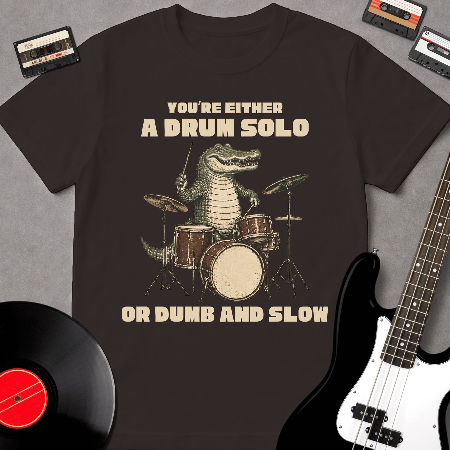 You're Either A Drum Solo Or Dumb And Slow