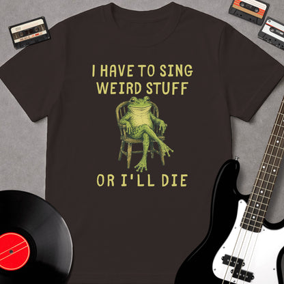 I Have To Sing Weird Stuff