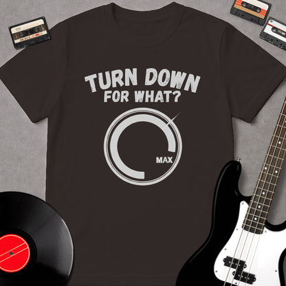 Turn Down For What?