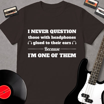 I Never Question Those With Headphones