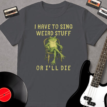 I Have To Sing Weird Stuff