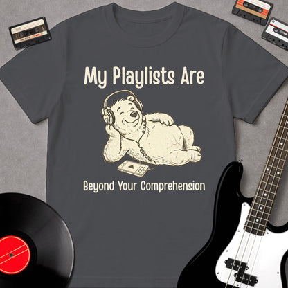 My Playlists Are Beyond Your Comprehension