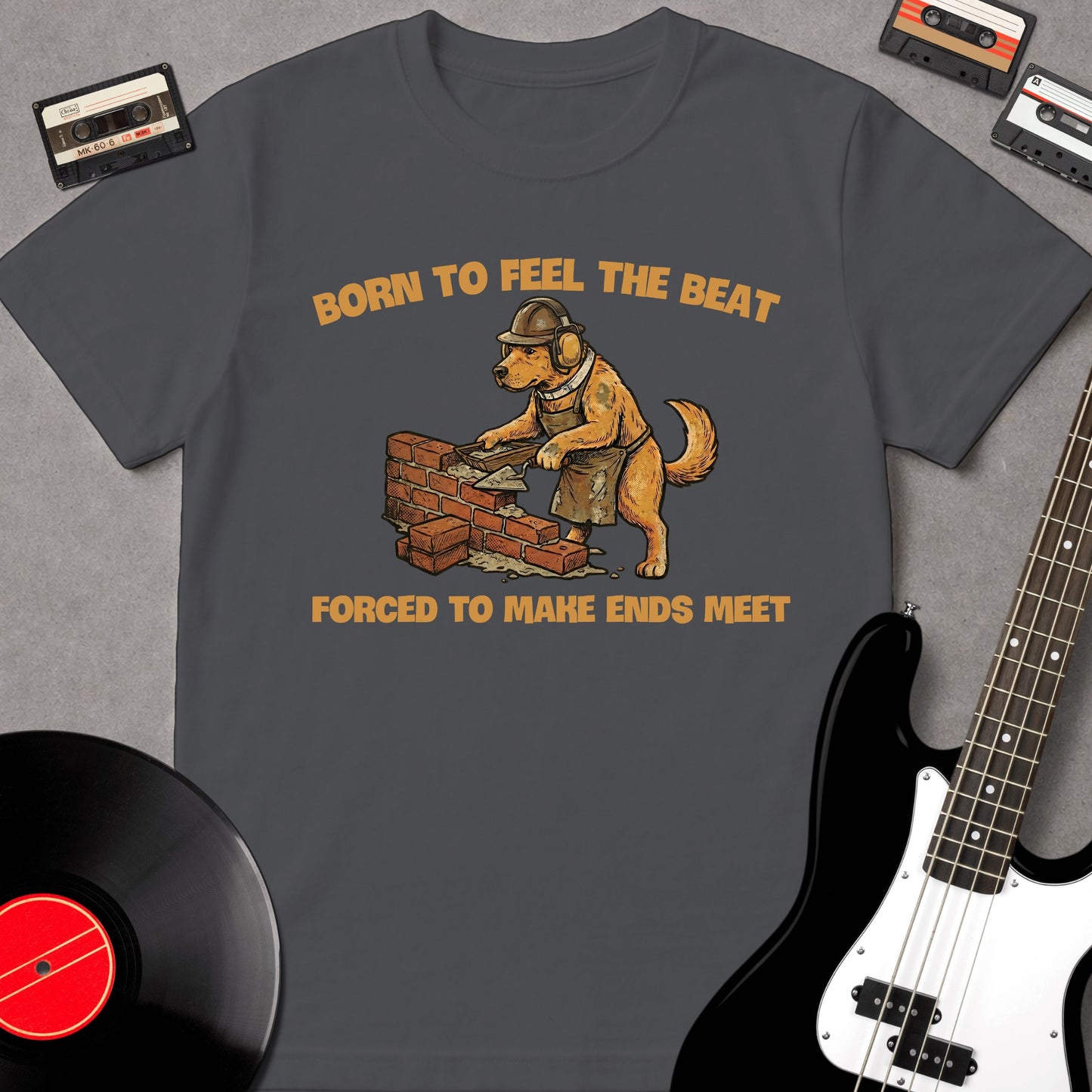 Born To Feel The Beat, Forced To Make Ends Meet