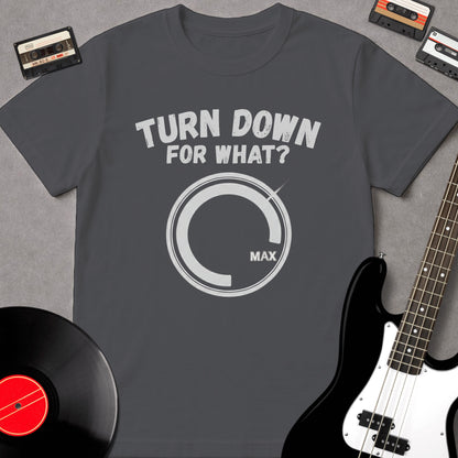 Turn Down For What?