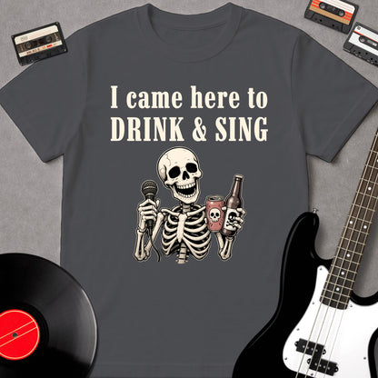 I Came Here To Drink & Sing
