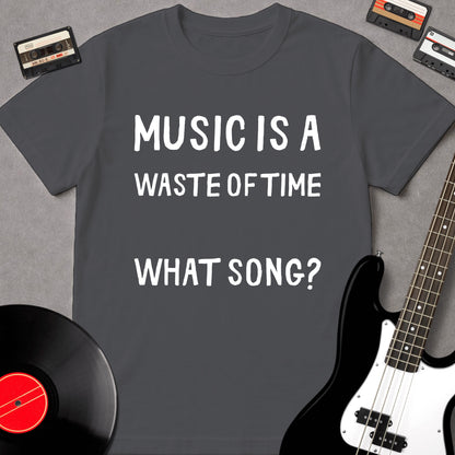 Music Is A Waste Of Time