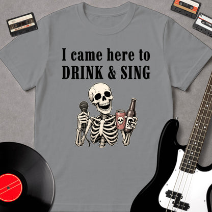 I Came Here To Drink & Sing