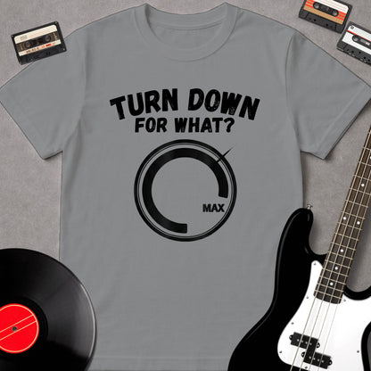 Turn Down For What?