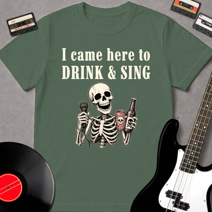 I Came Here To Drink & Sing