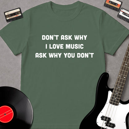 Don't Ask Why I Love Music