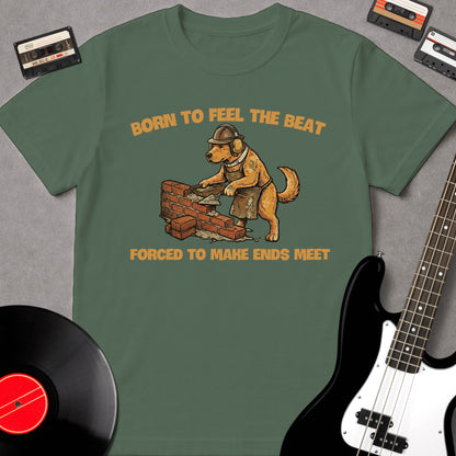 Born To Feel The Beat, Forced To Make Ends Meet