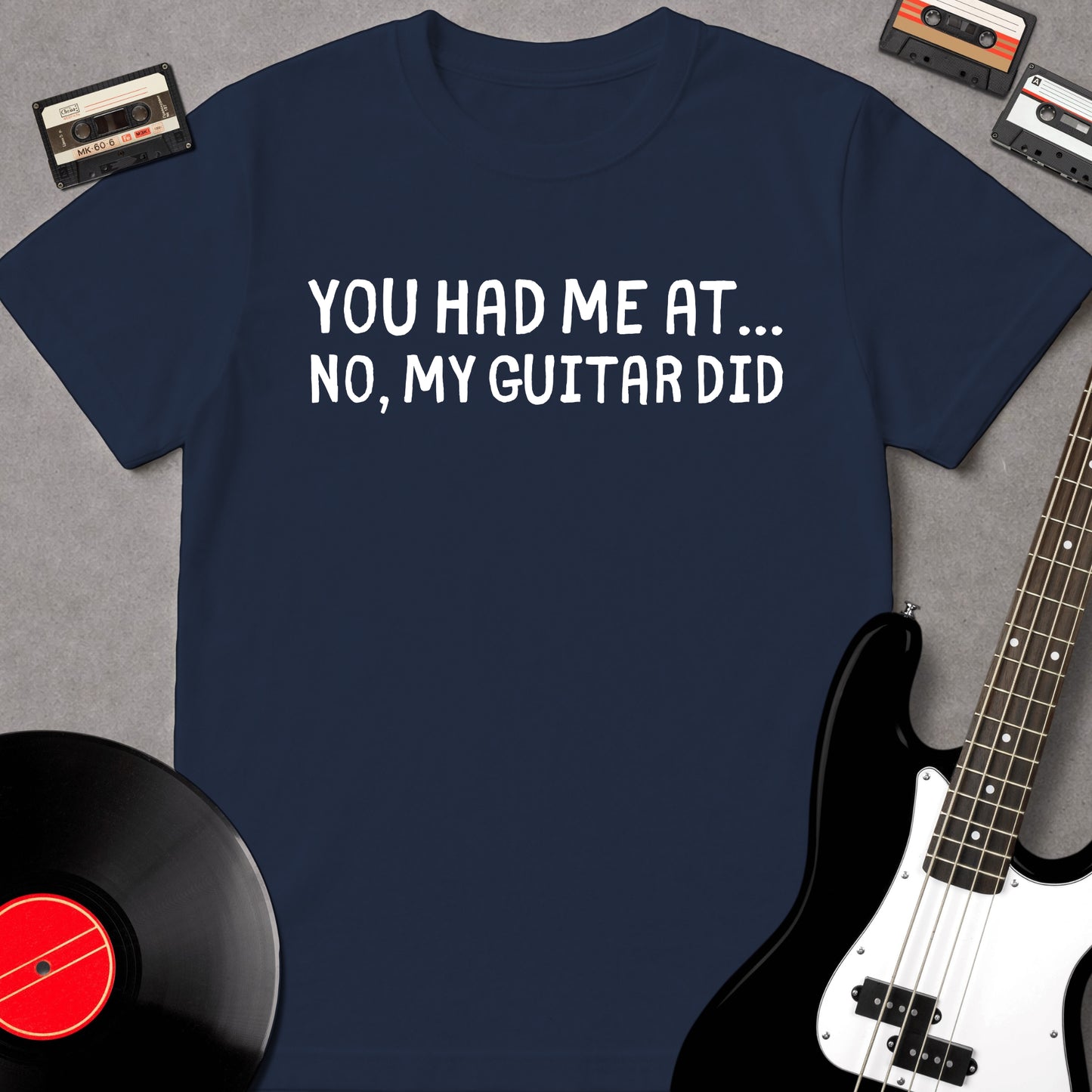 You Had Me At... No, My Guitar Did