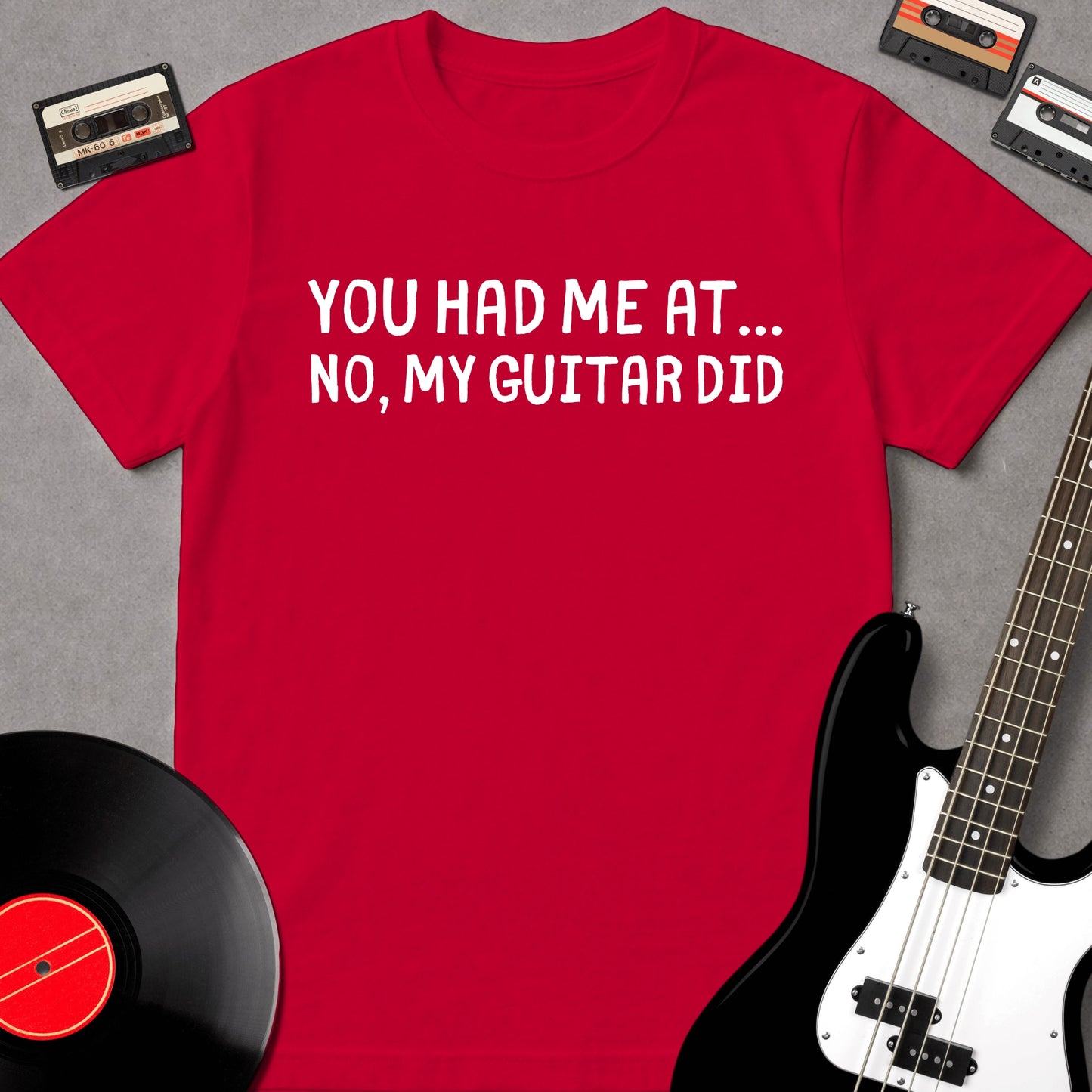You Had Me At... No, My Guitar Did