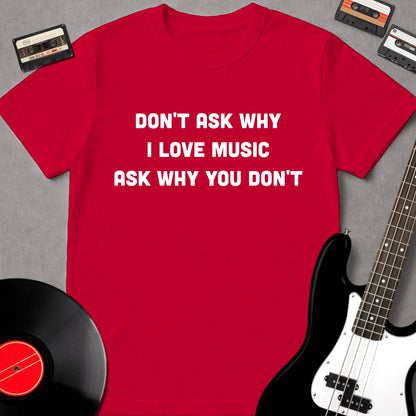 Don't Ask Why I Love Music