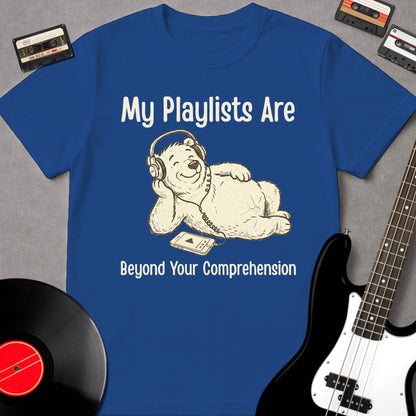 My Playlists Are Beyond Your Comprehension