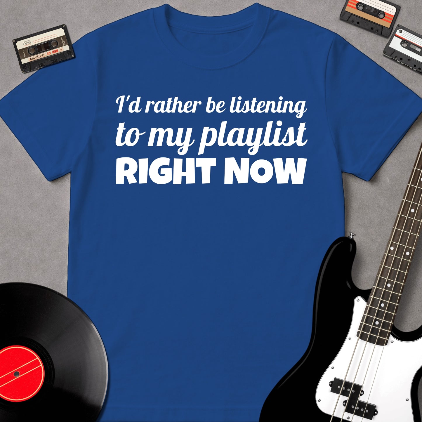 I'd Rather Be Listening To My Playlist Right Now
