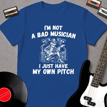 I'm Not A Bad Musician. I Just Have My Own Pitch