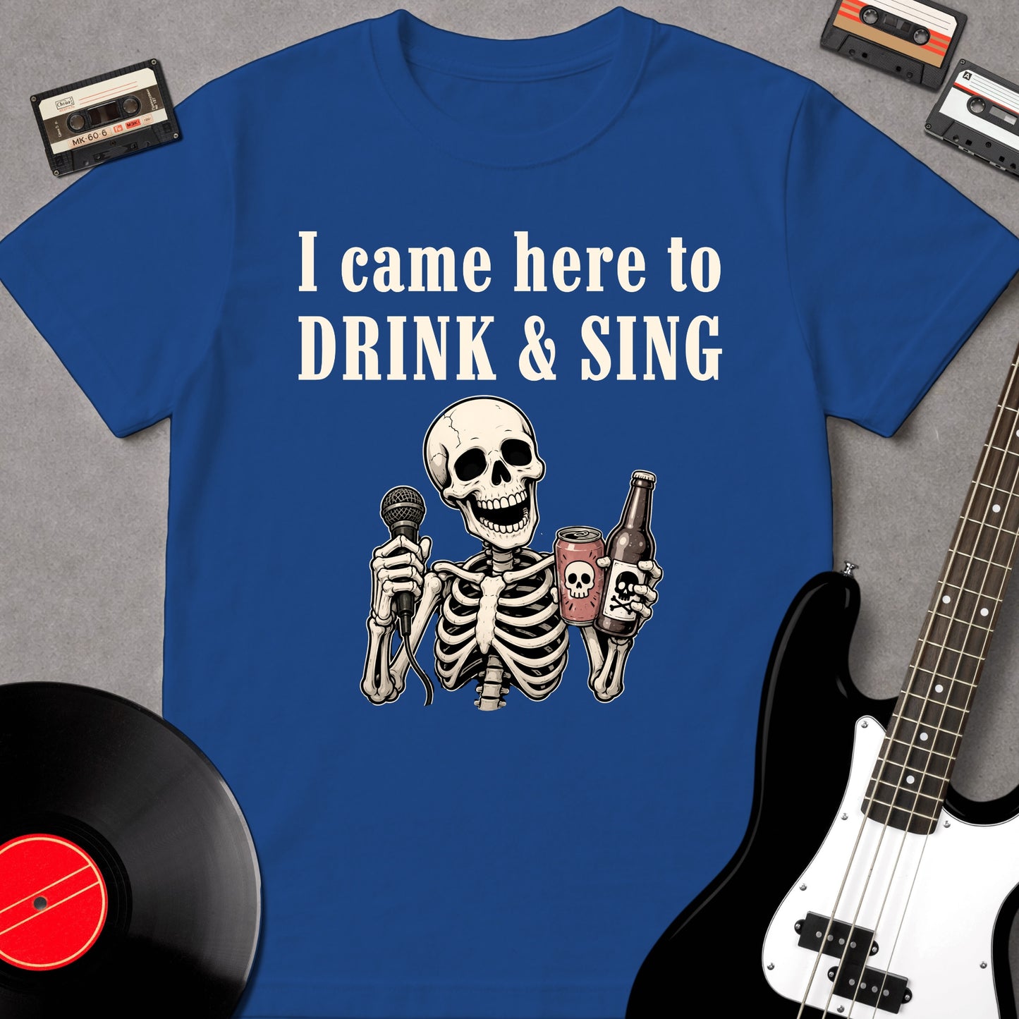 I Came Here To Drink & Sing