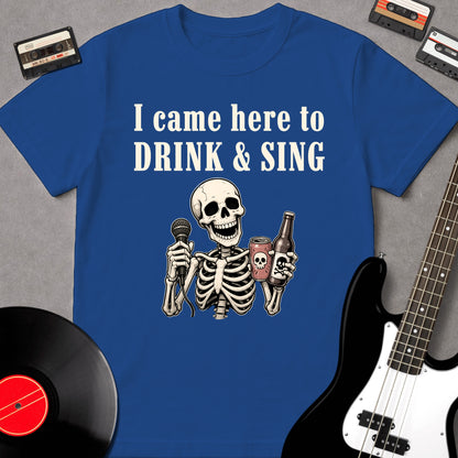 I Came Here To Drink & Sing