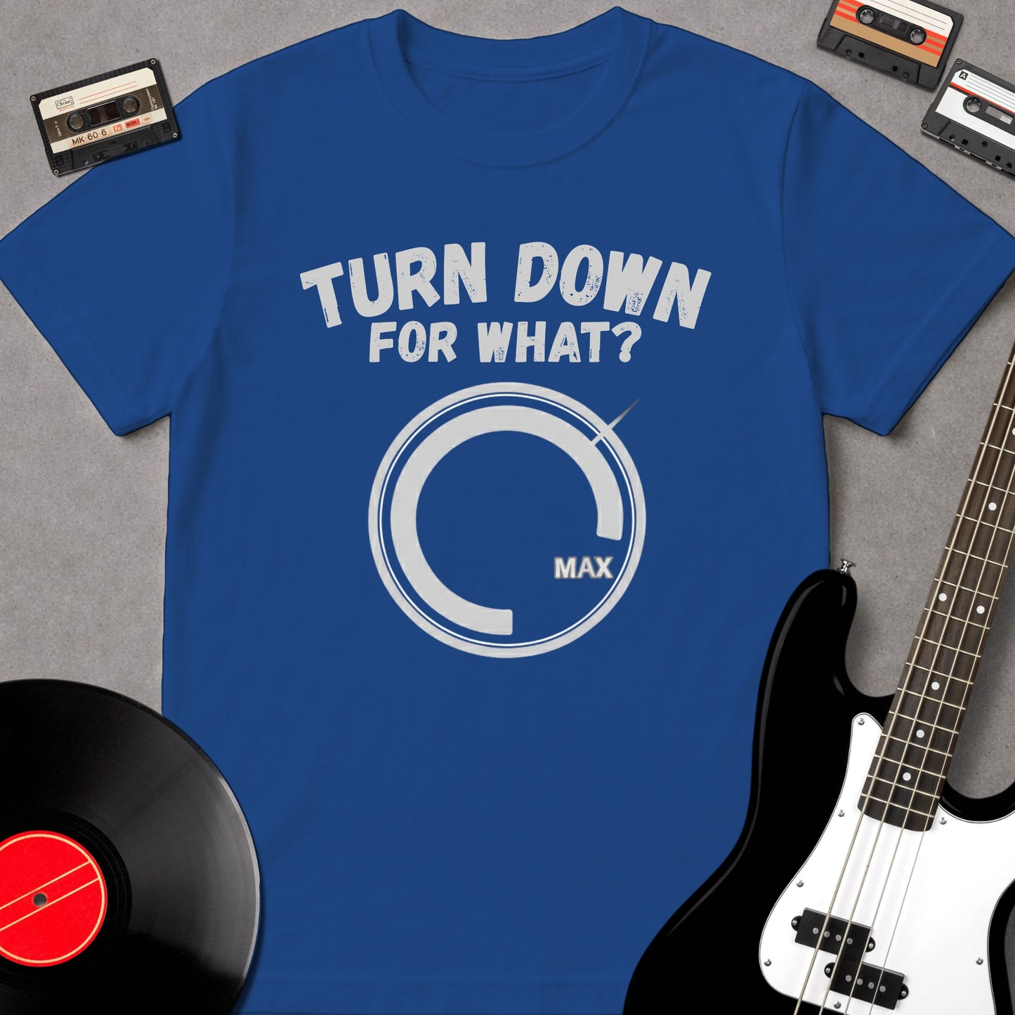 Turn Down For What?