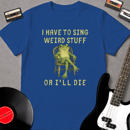 I Have To Sing Weird Stuff