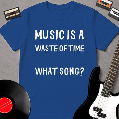 Music Is A Waste Of Time