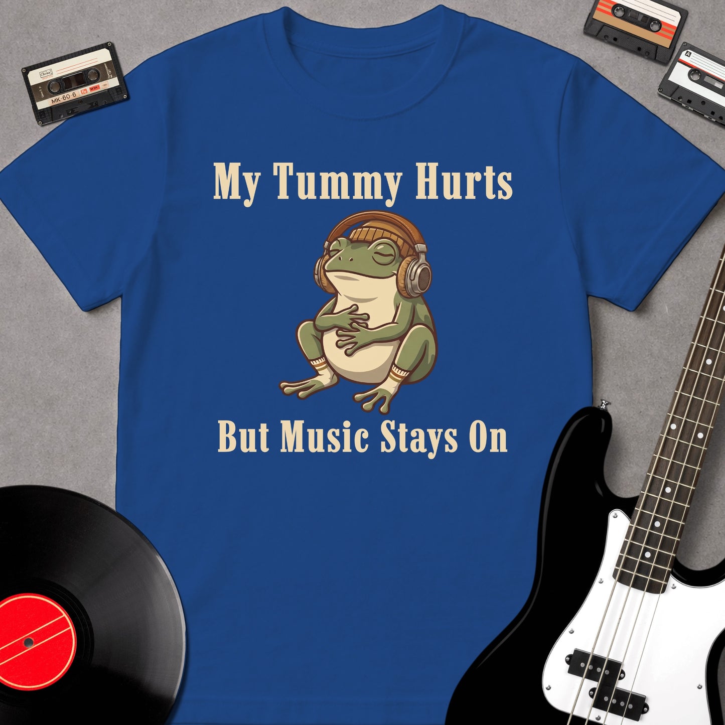 My Tummy Hurts But Music Stays On