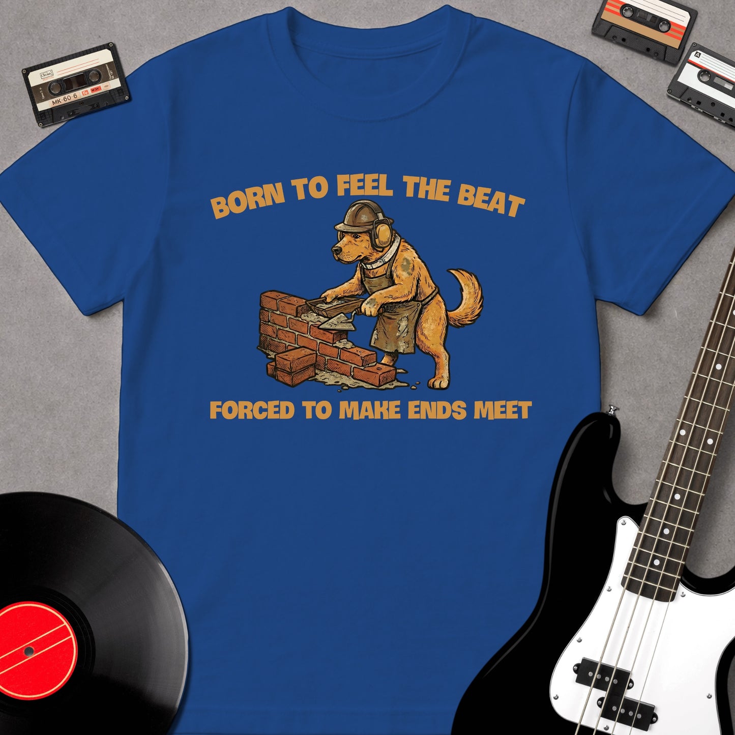 Born To Feel The Beat, Forced To Make Ends Meet