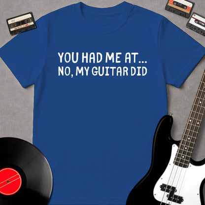 You Had Me At... No, My Guitar Did