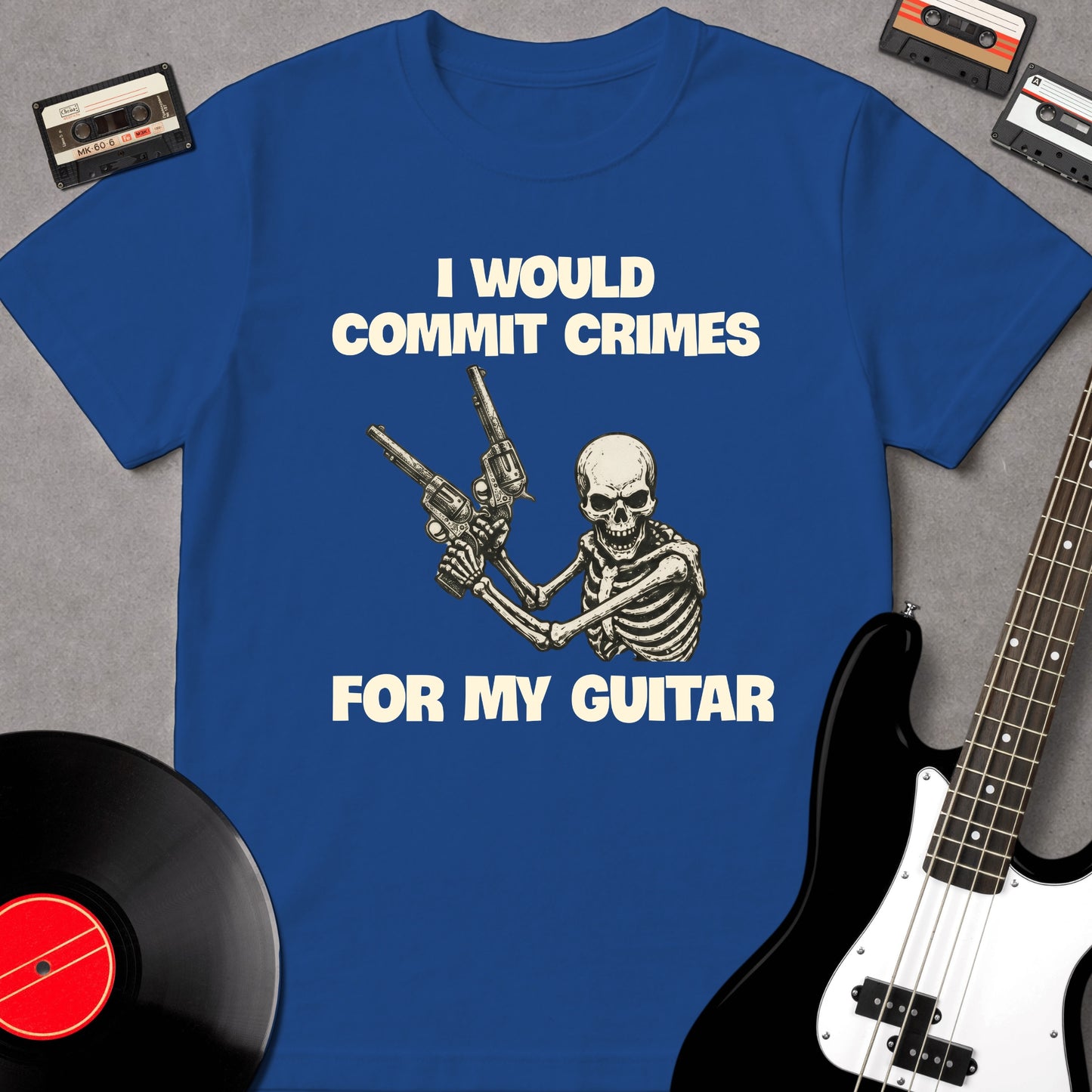 I Would Commit Crimes For My Guitar
