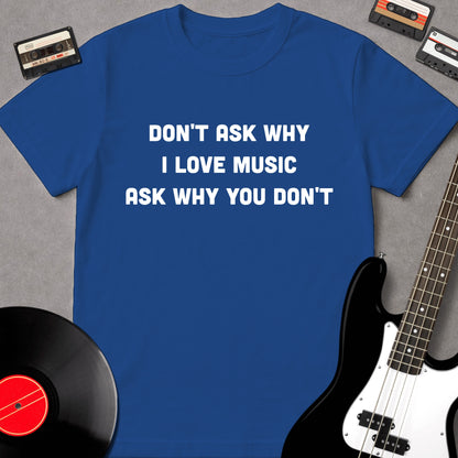 Don't Ask Why I Love Music