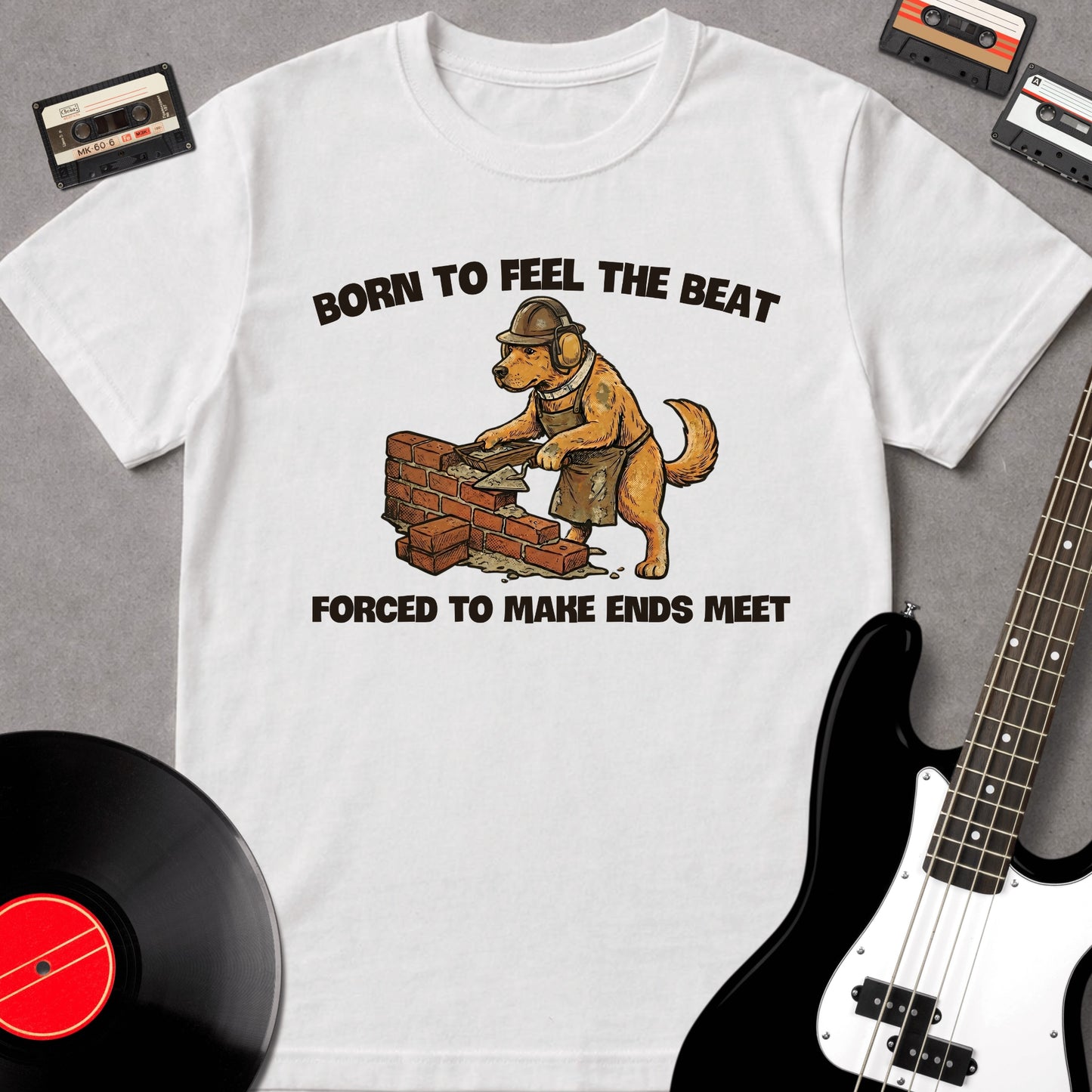 Born To Feel The Beat, Forced To Make Ends Meet