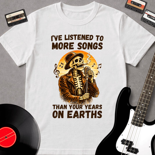 I've Listened To More Songs Than Your Years On Earth